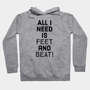 All I need is feet and beat! Hoodie